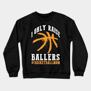 I Only Raise Ballers Basketball Crewneck Sweatshirt